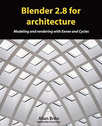 Blender 2.8 for Architecture Modeling and Rendering with Eevee and Cycles