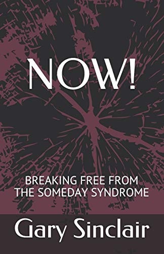 Now! Breaking Free From The Someday Syndrome.