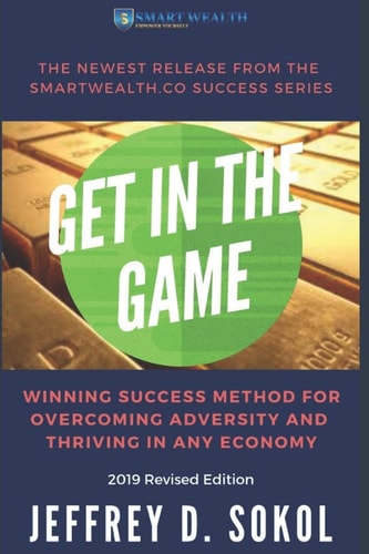 Get in the Game The Foolproof Success Method for Overcoming Adversity and Thriving in ANY Economy, 2019 Revised Edition