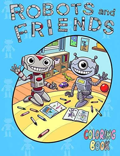 Robots and Friends Coloring Book Unique and Fun Coloring Book for Kids