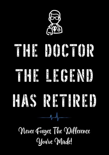 The Doctor The Legend Has Retired - Never Forget the Difference You've Made! Funny Retirement Gifts for Doctors - Doctor Retirement Gifts for Men - Better Than a Card - Gift for Retiring Doctor