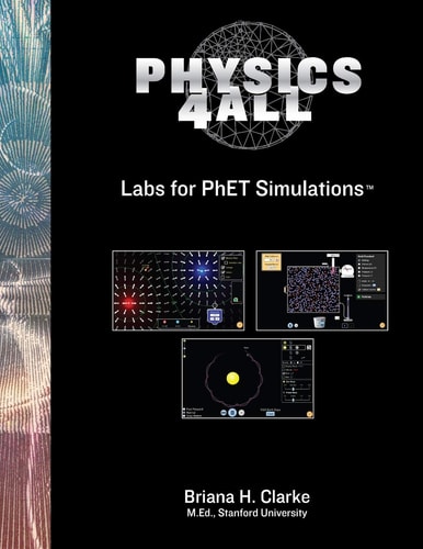 Physics For All Labs No Set Up, No Worries, Inquiry Driven Labs for PhET Simulations