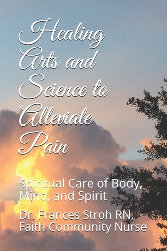 Healing Arts and Science to Alleviate Pain Spiritual Care of Body, Mind, and Spirit