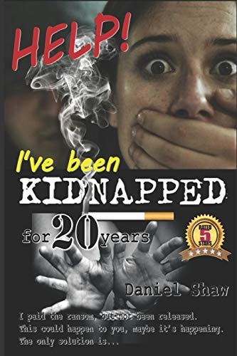 HELP! I've Been KIDNAPPED for 20 Years I Paid the Ransom, But Not Been Released. This Could Happen to You, Maybe It's Happening. The Only Solution Is...