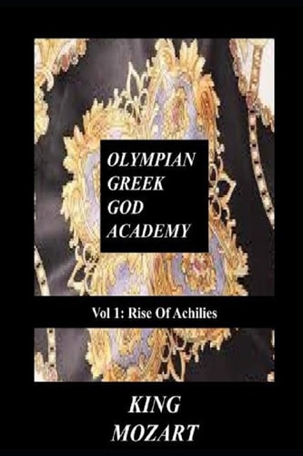 Olympian Greek God Academy Vol 1 Rise Of Achilies: Greek God Academy