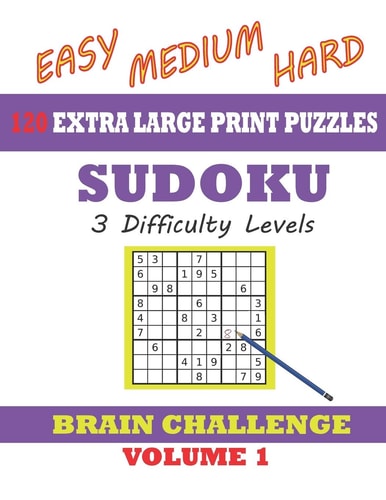 Sudoku 120 Extra Large Print Puzzles - Easy, Medium & Hard. 3 Difficulty Levels With Solutions. Easy-To-see Font, One Full Page Per Game. Large Size Paperback