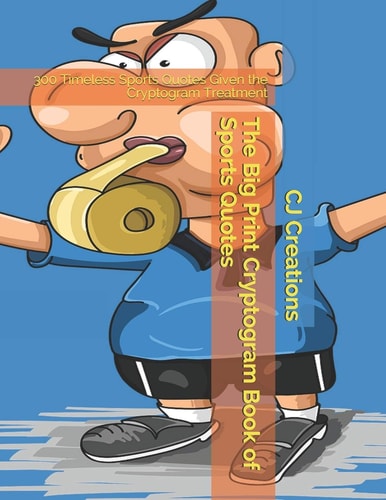The Big Print Cryptogram Book of Sports Quotes 300 Timeless Sports Quotes Given the Cryptogram Treatment