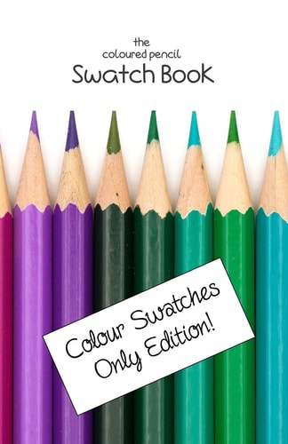 The Coloured Pencil Swatch Book Colour Swatches Only Edition