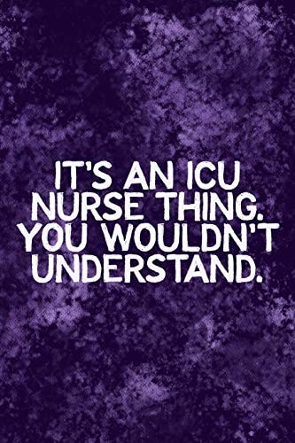 It's An ICU Thing You Wouldn't Understand Funny ICU Nursing Theme Notebook - Includes: Quotes From My Patients and Coloring Section - Graduation And Appreciation Gift For Intensive Care Unit Nurses