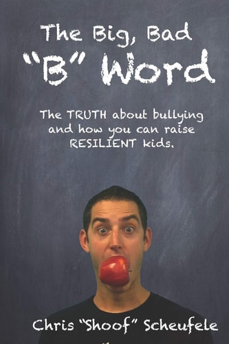 The Big, Bad B Word The TRUTH about Bullying and How You Can Build RESILIENT Kids