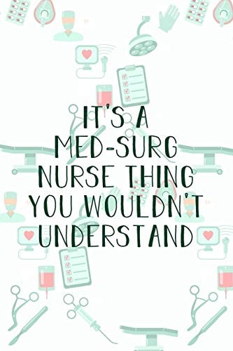 It's A Med-Surg Nurse Thing You Wouldn't Understand Funny Nursing Theme Notebook - Includes: Quotes From My Patients and Coloring Section - Graduation And Appreciation Gift For Medical Surgical Nurses