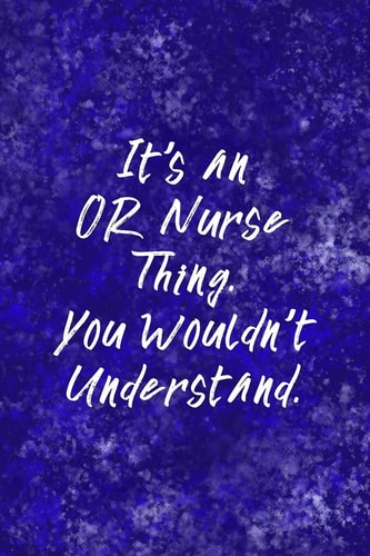 It's An OR Nurse Thing You Wouldn't Understand Funny Nursing Theme Notebook - Includes: Quotes From My Patients and Coloring Section - Graduation And Appreciation Gift For Operating Room Nurses