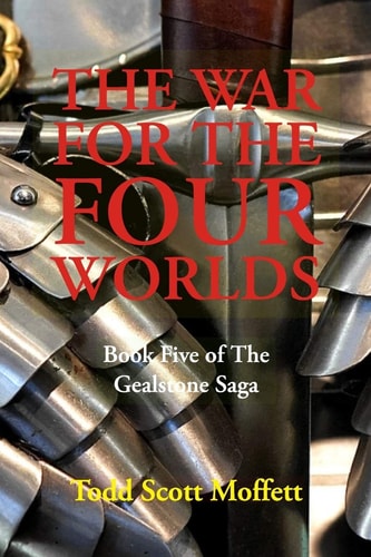 The War for the Four Worlds Book Five of The Gealstone Saga