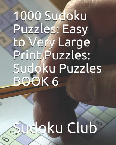 1000 Sudoku Puzzles Easy to Very Large Print Puzzles: Sudoku Puzzles BOOK 6