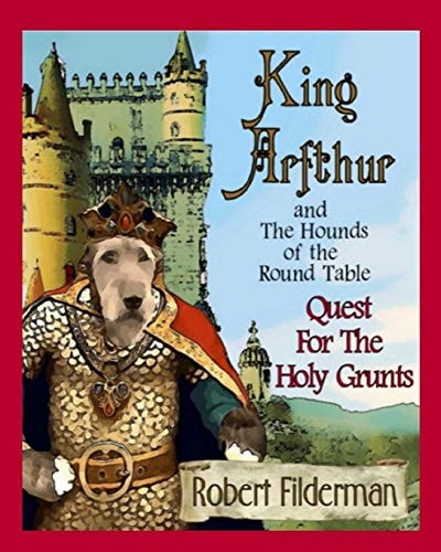 King Arfthur and The Hounds of the Round Table Quest for the Holy Grunts