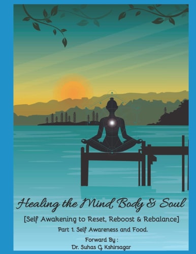 Healing the Mind, Body & Soul [Self Awakening to Reset, Reboost & Rebalance] Part 1. Self Awareness and Food