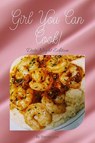 Girl You Can Cook! Date Night Edition
