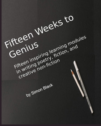 Fifteen Weeks to Genius Fifteen Inspiring Learning Modules in Writing Poetry, Fiction, and Creative Non-Fiction