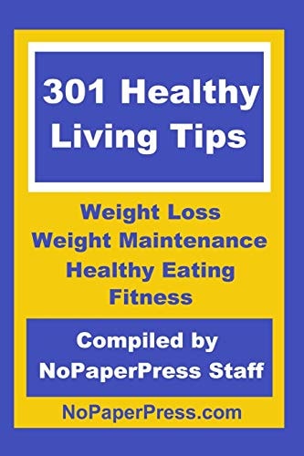 301 Healthy Living Tips Weight Loss, Weight Maintenance, Healthy Eating and Fitness Tips