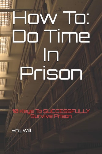 How To Do Time In Prison 10 Keys To SUCCESSFULLY Survive Prison