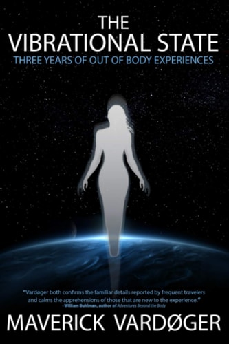 The Vibrational State Three Years of Out of Body Experiences