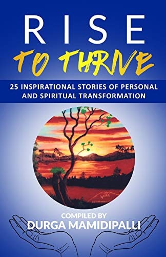 Rise to Thrive 25 Inspirational Stories of Personal and Spiritual Transformation