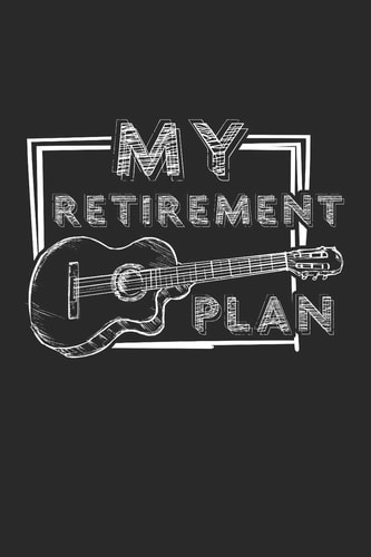 My Retirement Plan Guitar Tabs to Learn and Play for Women and Men