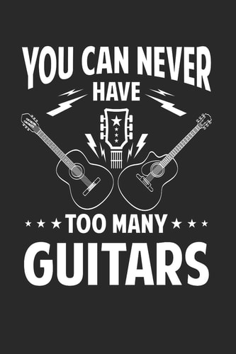 You Can Never Have Too Many Guitars Guitar Tabs to Learn and Play for Women and Men