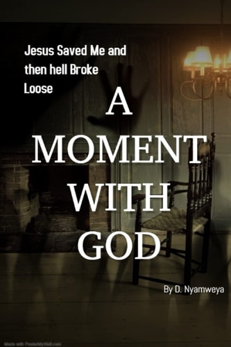 A Moment with God Jesus Saved Me and Then Hell Broke Loose