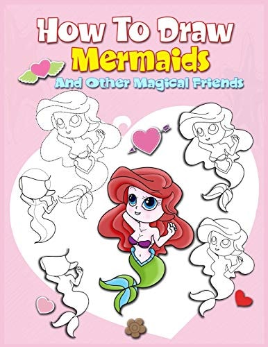 How To Draw Mermaids And Other Magical Friends A Step-by-step Drawing And Activity Book For Kids To Learn To Draw Cute Stuff