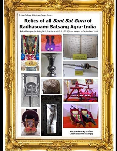 Relics of All Sant Sat Guru of Radhasoami Satsang Agra-India Relics Photographs During Birth Bicentenary (1818 - 2018) from August to September- 2018