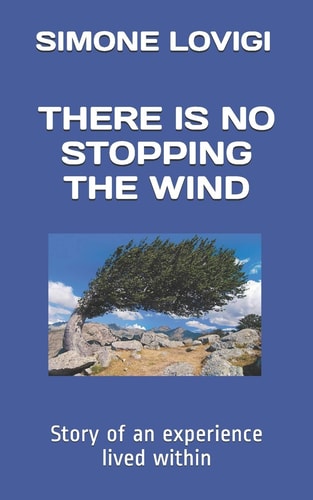 There Is No Stopping the Wind Story of an Experience Lived Within
