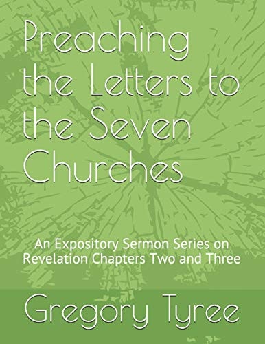 Preaching the Letters to the Seven Churches An Expository Sermon Series on Revelation Chapters Two and Three