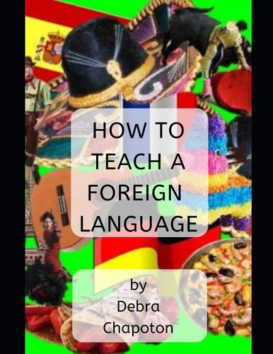How to Teach a Foreign Language Tips, Advice, and Resources for Foreign Language Teachers