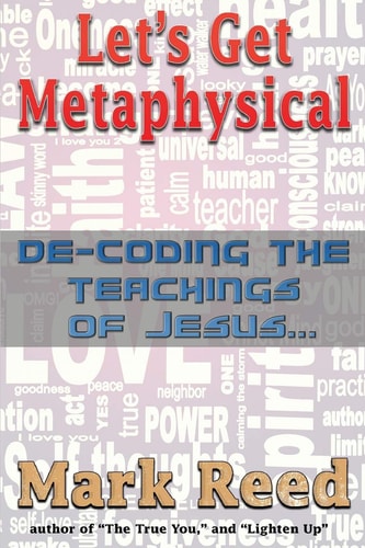 Let's Get Metaphysical De-Coding the Teachings of Jesus