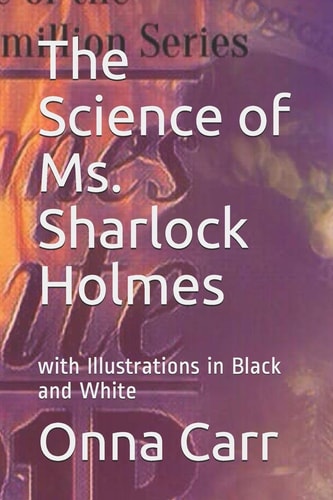 The Science of Ms. Sharlock Holmes With Illustrations in Black and White