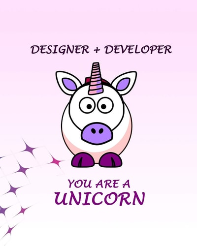 Designer + Developer Your Are a Unicorn