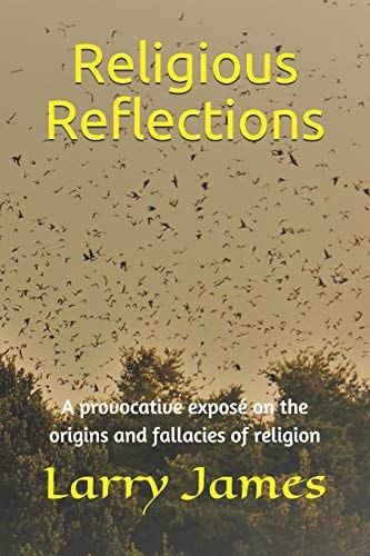 Religious Reflections A Provocative Exposé on the Origins and Fallacies of Religion