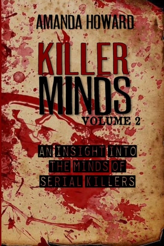 Killer Minds An Insight Into the Minds of Serial Killers - Volume 2