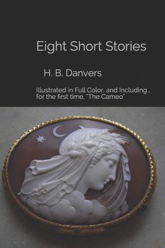 Eight Short Stories Illustrated in Full Color, and Including, for the First Time, "The Cameo"