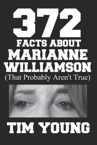 372 Facts About Marianne Williamson (That Probably Aren't True) A Book of Completely True Sounding Lies about Everyone's Favorite Presidential Candidate
