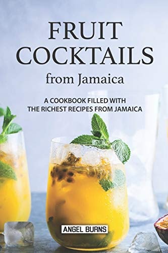 Fruit Cocktails from Jamaica A Cookbook Filled with The Richest Recipes from Jamaica