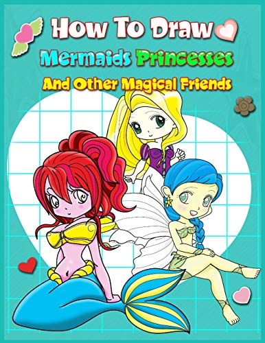 How To Draw Mermaids Princesses And Other Magical Friends A Step-by-step Drawing And Activity Book For Kids To Learn To Draw Cute Stuff