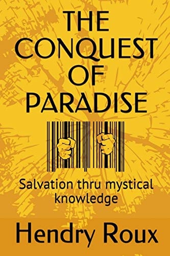 The Conquest of Paradise Salvation Thru Mystical Knowledge