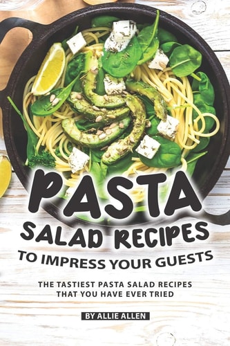 Pasta Salad Recipes to Impress Your Guests The Tastiest Pasta Salad Recipes That You Have Ever Tried