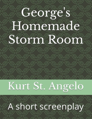 George's Homemade Storm Room A Short Screenplay