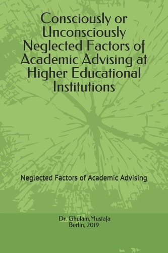 Consciously Or Unconsciously Neglected Factors of Academic Advising at Higher Educational Institutions Neglected Factors of Academic Advising