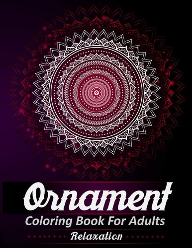 Ornament Coloring Book For Adults Stress Relieving - A Unique Ornamental Floral Designs Coloring Book Pages For Adults Relaxation