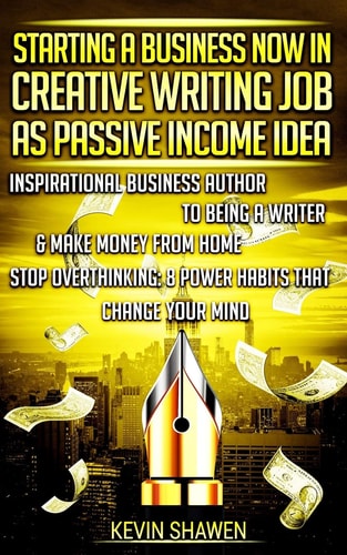 Starting a Business Now in Creative Writing Job As Passive Income Idea Inspirational Business Author to Being a Writer and Make Money from Home. Stop Overthinking: 8 Power Habits That Change Your Mind