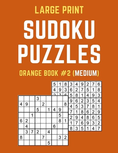 Large Print Sudoku Puzzles Orange Book #2 (Medium) Medium Sudoku Puzzle Book Including Instructions and Answer Keys